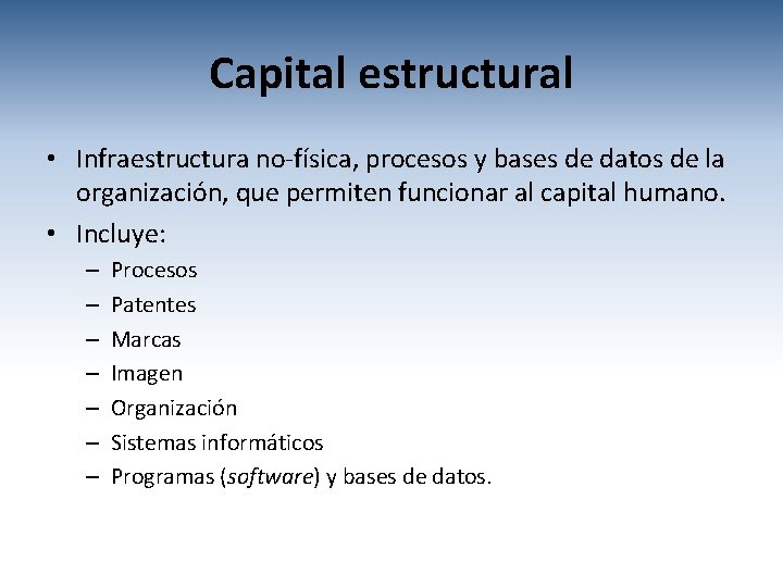 Capital estructural • Infraestructura no-física, procesos y bases de datos de la organización, que