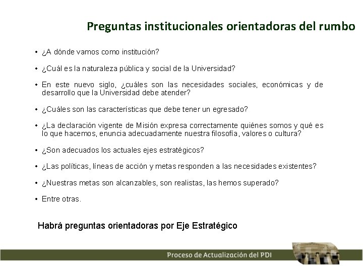 Preguntas institucionales orientadoras del rumbo • ¿A dónde vamos como institución? • ¿Cuál es