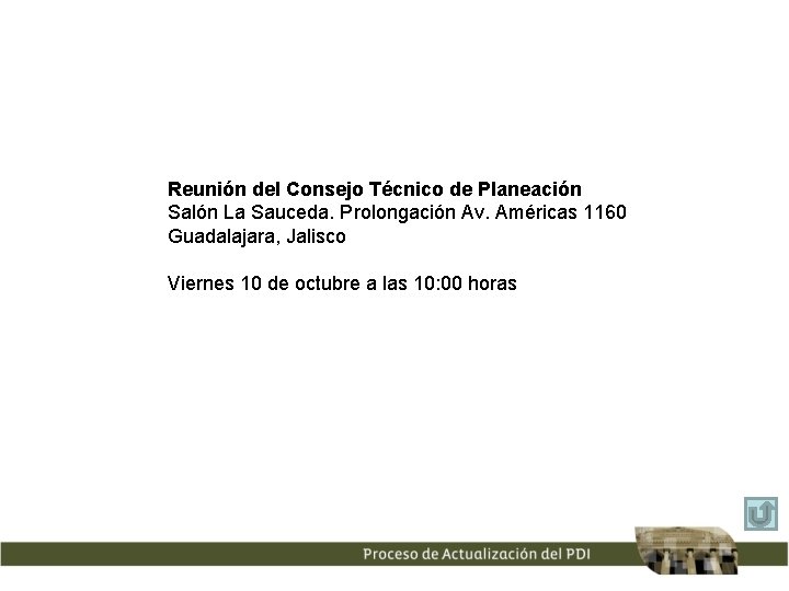 Reunión del Consejo Técnico de Planeación Salón La Sauceda. Prolongación Av. Américas 1160 Guadalajara,