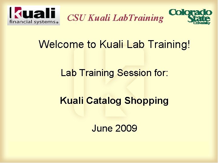 CSU Kuali Lab. Training Welcome to Kuali Lab Training! Lab Training Session for: Kuali