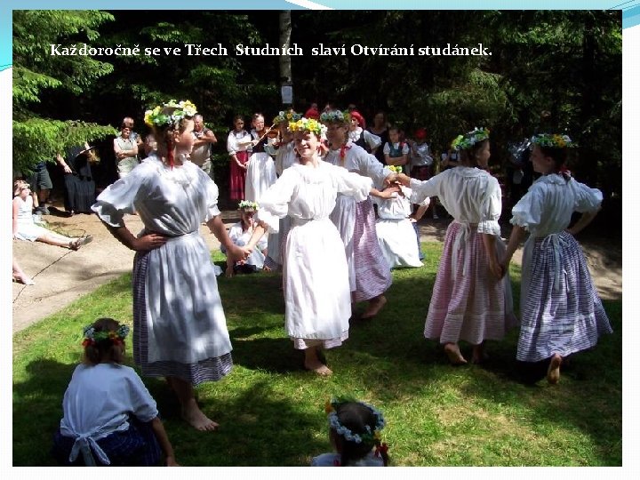 Každoročně se ve Třech Studních slaví Otvírání studánek. 