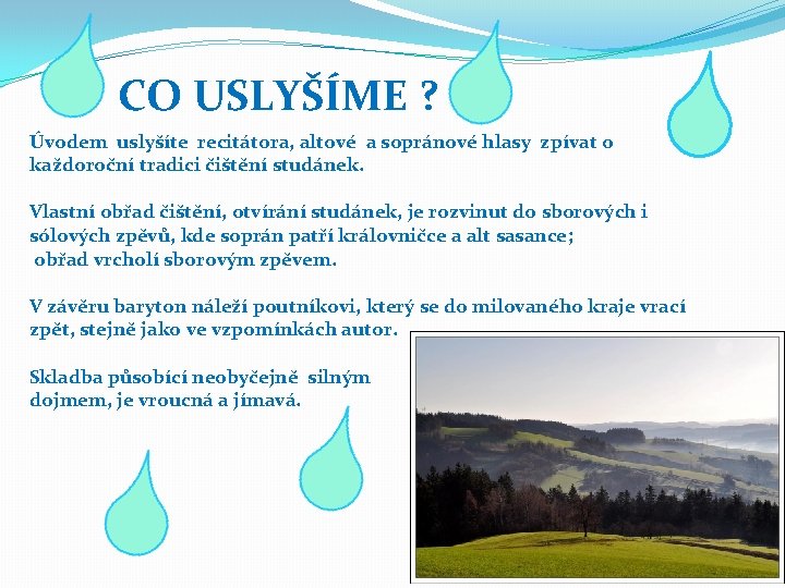 CO USLYŠÍME ? Úvodem uslyšíte recitátora, altové a sopránové hlasy zpívat o každoroční tradici