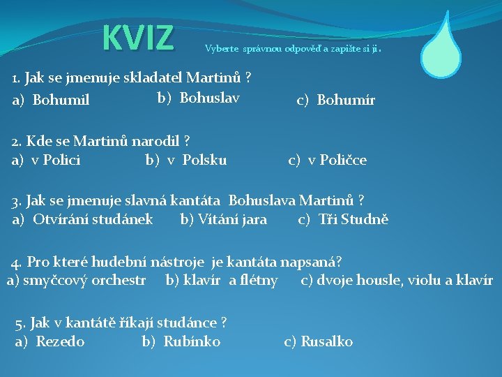 KVIZ Vyberte správnou odpověď a zapište si ji. 1. Jak se jmenuje skladatel Martinů