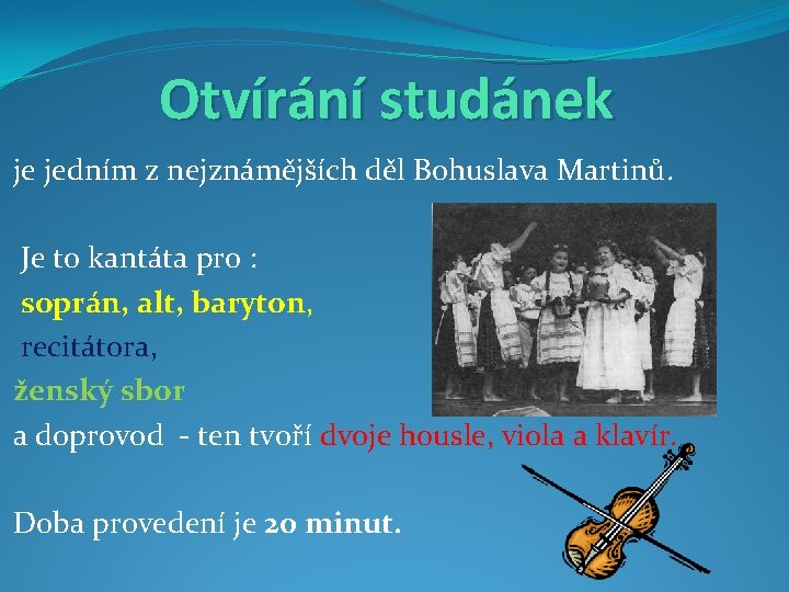 Otvírání studánek je jedním z nejznámějších děl Bohuslava Martinů. Je to kantáta pro :