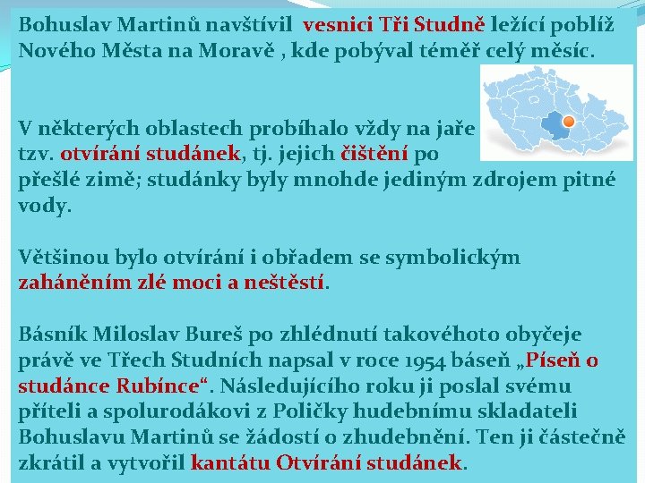 Bohuslav Martinů navštívil vesnici Tři Studně ležící poblíž Nového Města na Moravě , kde Bohuslav Martinů navštívil vesnici Tři Studně ležící poblíž Nového Města na Moravě , kde