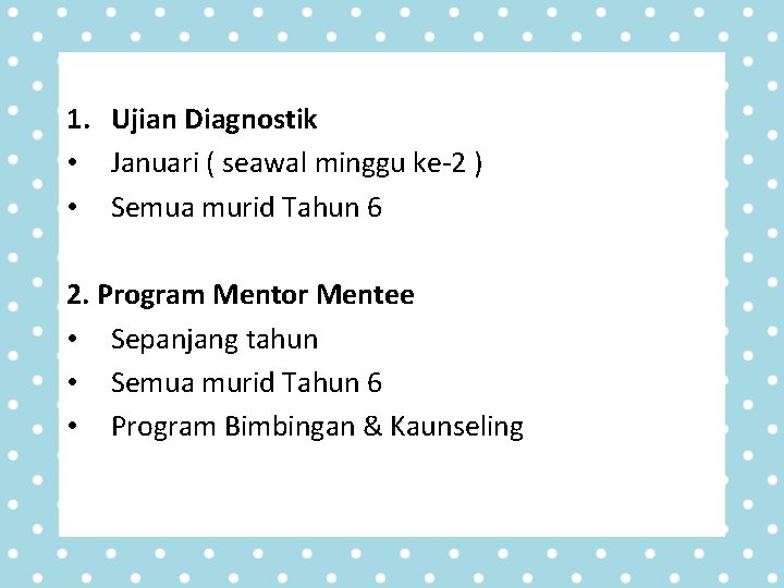 1. Ujian Diagnostik • Januari ( seawal minggu ke-2 ) • Semua murid Tahun