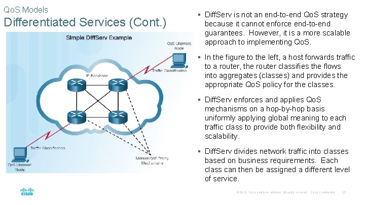 Qo. S Models Differentiated Services (Cont. ) § Diff. Serv is not an end-to-end