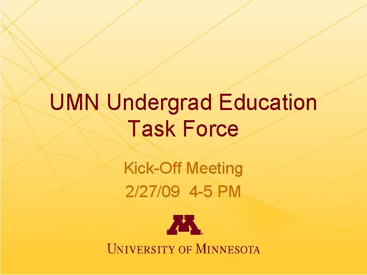 UMN Undergrad Education Task Force Kick-Off Meeting 2/27/09 4 -5 PM 