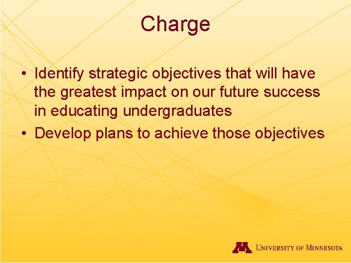 Charge • Identify strategic objectives that will have the greatest impact on our future