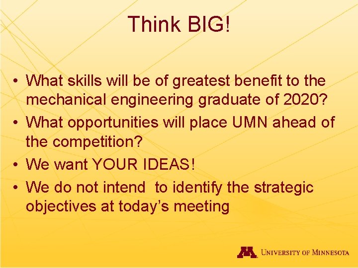 Think BIG! • What skills will be of greatest benefit to the mechanical engineering