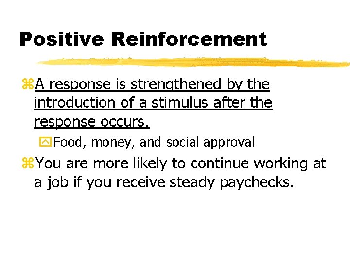 Positive Reinforcement z. A response is strengthened by the introduction of a stimulus after