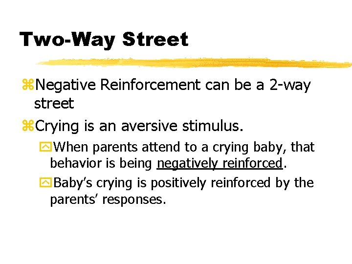 Two-Way Street z. Negative Reinforcement can be a 2 -way street z. Crying is