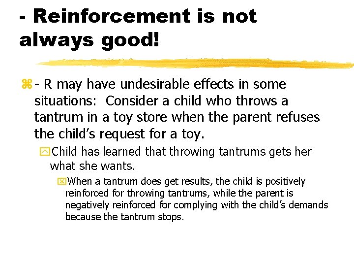 - Reinforcement is not always good! z - R may have undesirable effects in