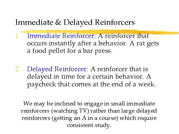 Immediate & Delayed Reinforcers 1. Immediate Reinforcer: A reinforcer that occurs instantly after a