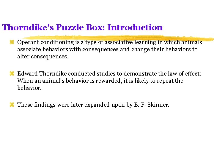 Thorndike's Puzzle Box: Introduction z Operant conditioning is a type of associative learning in