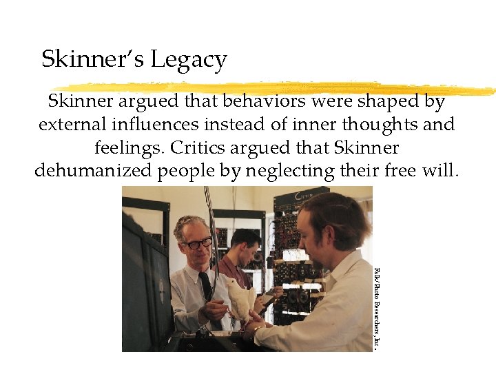 Skinner’s Legacy Skinner argued that behaviors were shaped by external influences instead of inner
