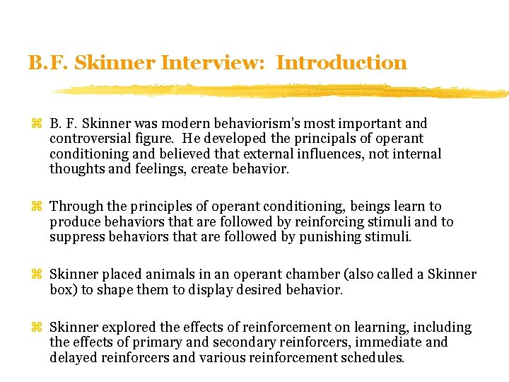 B. F. Skinner Interview: Introduction z B. F. Skinner was modern behaviorism’s most important