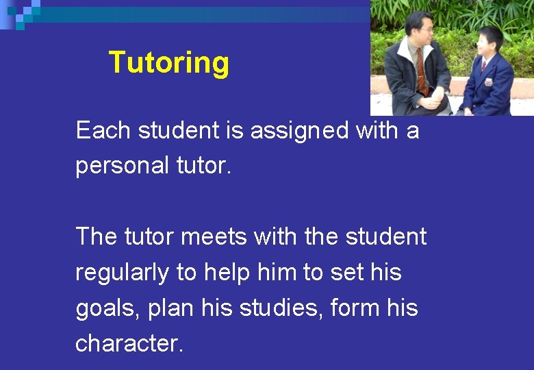 Tutoring Ø Each student is assigned with a personal tutor. Ø The tutor meets Tutoring Ø Each student is assigned with a personal tutor. Ø The tutor meets