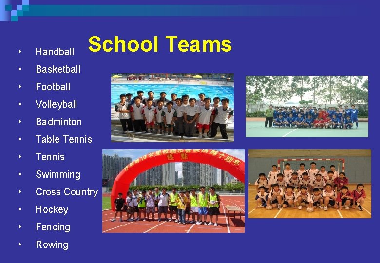 School Teams • Handball • Basketball • Football • Volleyball • Badminton • Table School Teams • Handball • Basketball • Football • Volleyball • Badminton • Table