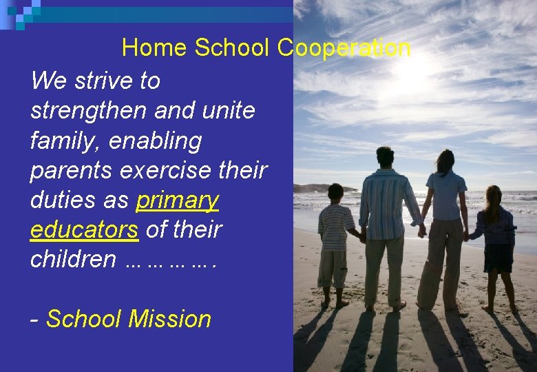 Home School Cooperation We strive to strengthen and unite family, enabling parents exercise their Home School Cooperation We strive to strengthen and unite family, enabling parents exercise their