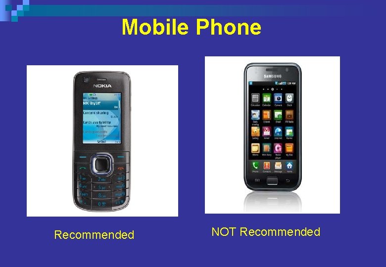 Mobile Phone Recommended NOT Recommended Mobile Phone Recommended NOT Recommended