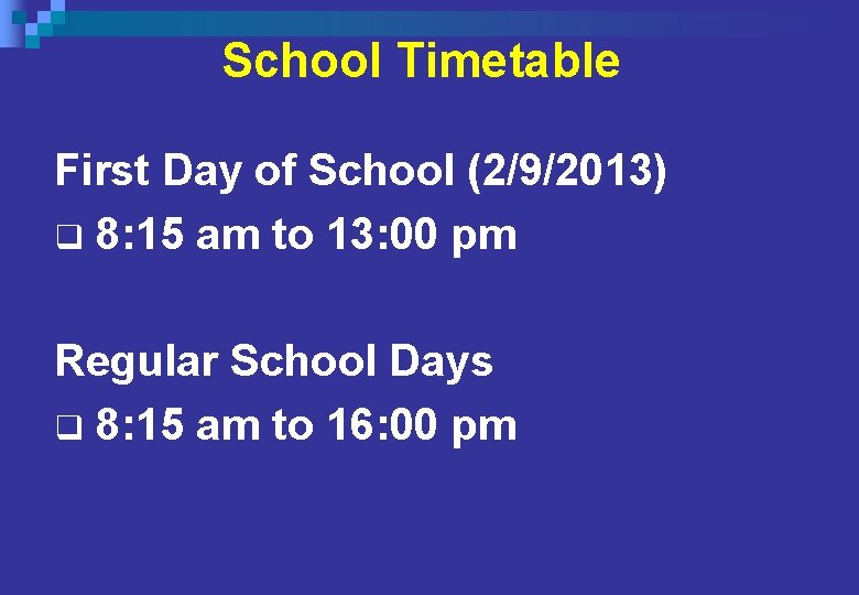 School Timetable First Day of School (2/9/2013) q 8: 15 am to 13: 00 School Timetable First Day of School (2/9/2013) q 8: 15 am to 13: 00