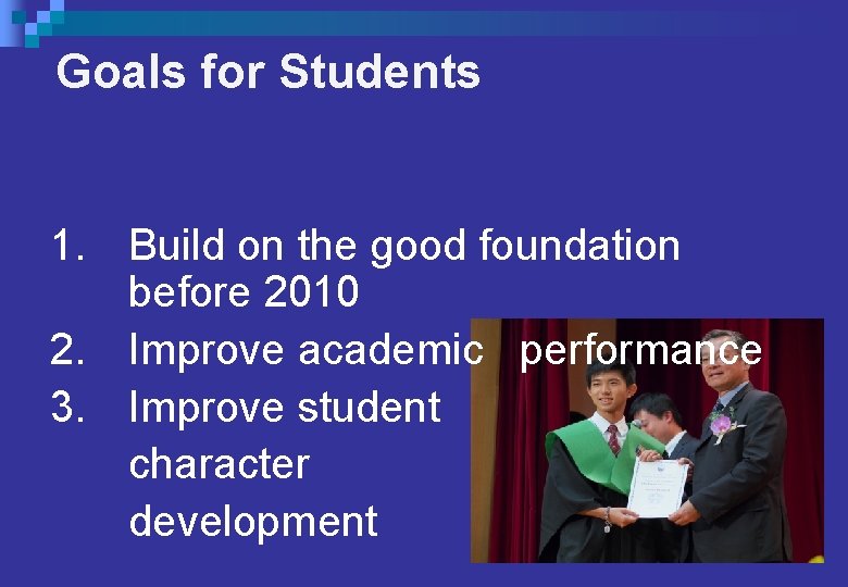 Goals for Students 1. Build on the good foundation before 2010 2. Improve academic Goals for Students 1. Build on the good foundation before 2010 2. Improve academic
