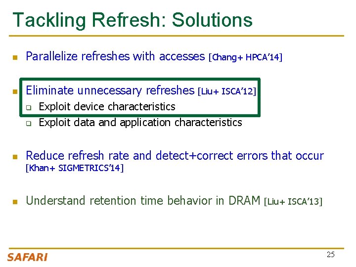 Tackling Refresh: Solutions n Parallelize refreshes with accesses n Eliminate unnecessary refreshes q q