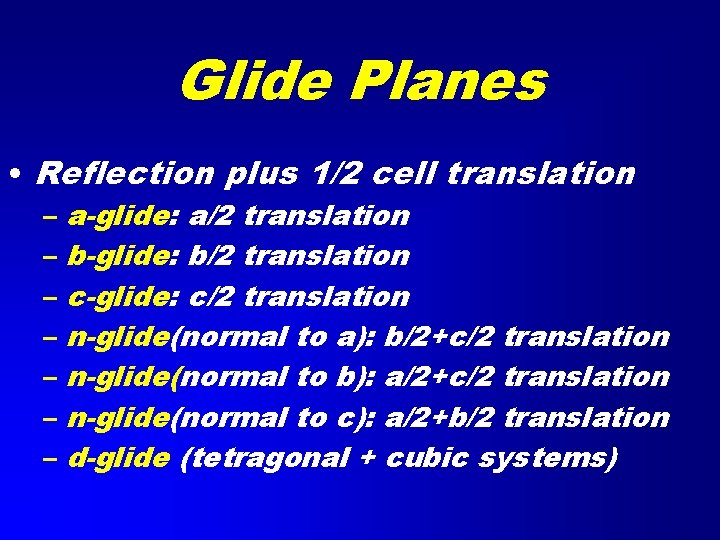 Glide Planes • Reflection plus 1/2 cell translation – a-glide: a/2 translation – b-glide: