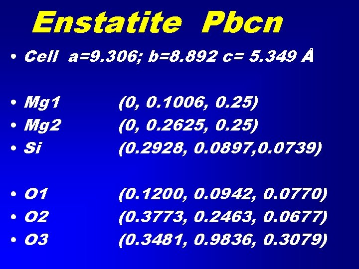 Enstatite Pbcn • Cell a=9. 306; b=8. 892 c= 5. 349 Å • Mg