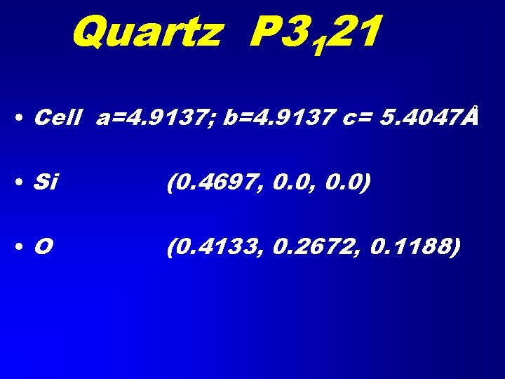 Quartz P 3121 • Cell a=4. 9137; b=4. 9137 c= 5. 4047Å • Si
