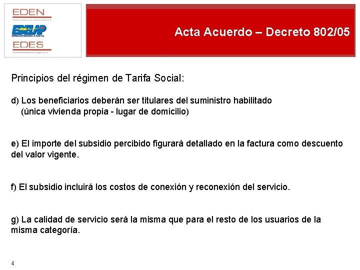 Acta Acuerdo – Decreto 802/05 Principios del régimen de Tarifa Social: d) Los beneficiarios