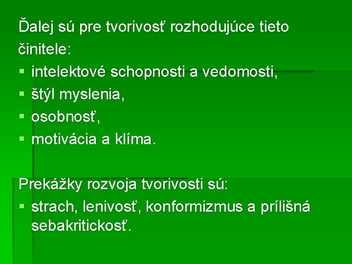 Ďalej sú pre tvorivosť rozhodujúce tieto činitele: § intelektové schopnosti a vedomosti, § štýl