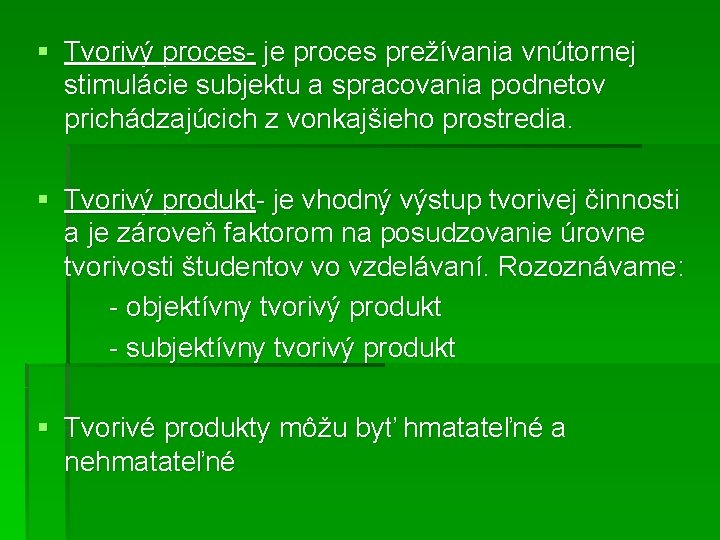 § Tvorivý proces- je proces prežívania vnútornej stimulácie subjektu a spracovania podnetov prichádzajúcich z