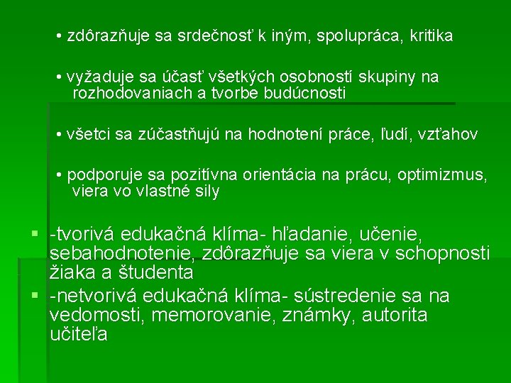  • zdôrazňuje sa srdečnosť k iným, spolupráca, kritika • vyžaduje sa účasť všetkých