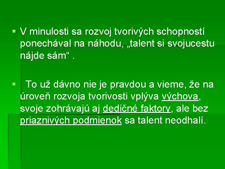§ V minulosti sa rozvoj tvorivých schopností ponechával na náhodu, „talent si svojucestu nájde § V minulosti sa rozvoj tvorivých schopností ponechával na náhodu, „talent si svojucestu nájde