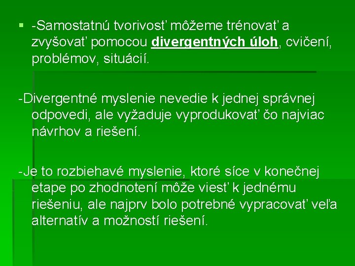 § -Samostatnú tvorivosť môžeme trénovať a zvyšovať pomocou divergentných úloh, cvičení, problémov, situácií. -Divergentné