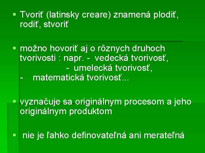 § Tvoriť (latinsky creare) znamená plodiť, rodiť, stvoriť § možno hovoriť aj o rôznych