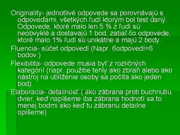 Originality- jednotlivé odpovede sa porovnávajú s odpoveďami, všetkých ľudí ktorým bol test daný. Odpovede,