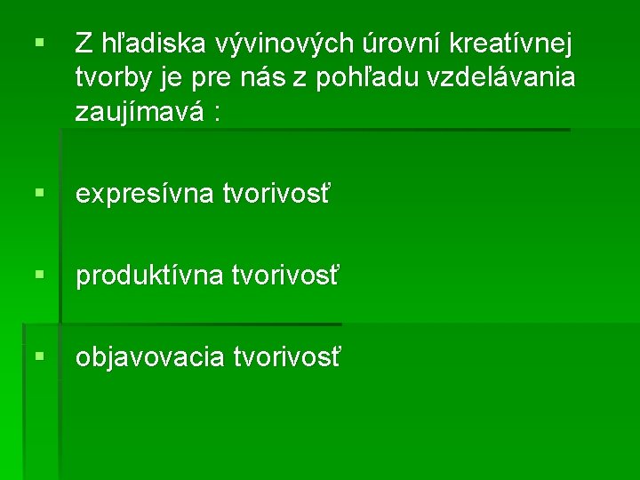 § Z hľadiska vývinových úrovní kreatívnej tvorby je pre nás z pohľadu vzdelávania zaujímavá