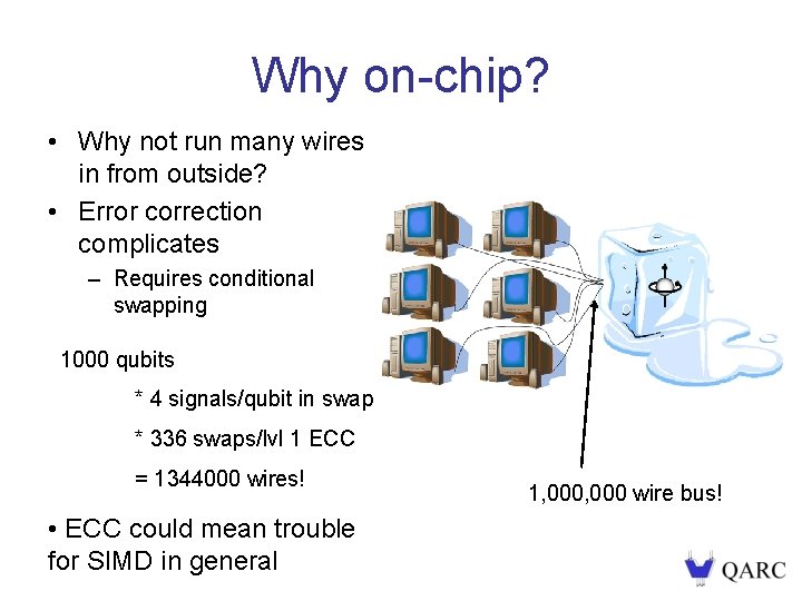 Why on-chip? • Why not run many wires in from outside? • Error correction