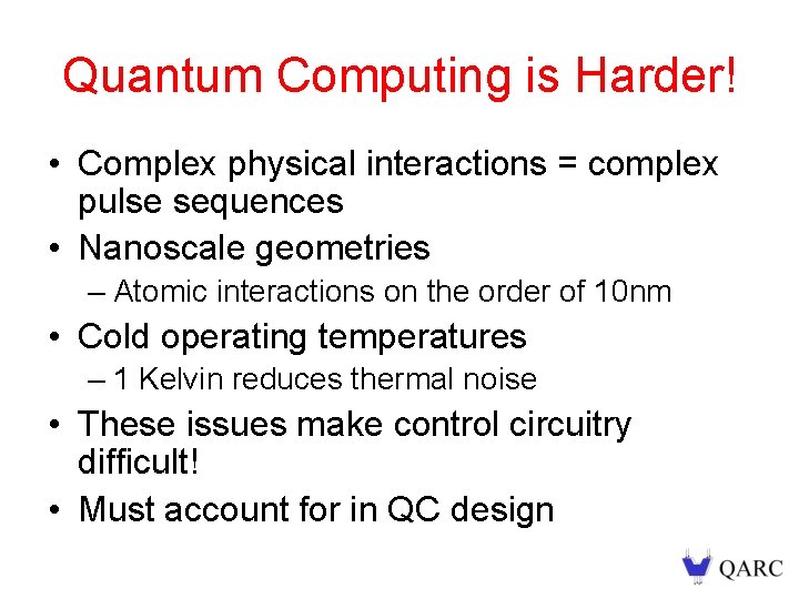 Quantum Computing is Harder! • Complex physical interactions = complex pulse sequences • Nanoscale