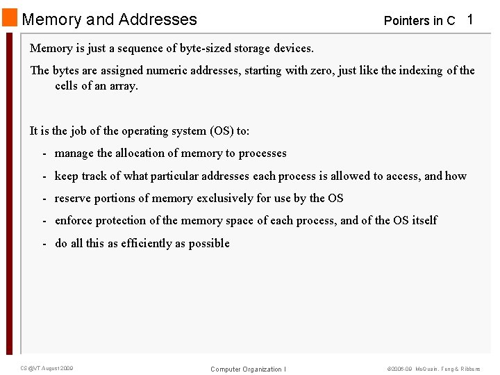 Memory and Addresses Pointers in C 1 Memory is just a sequence of byte-sized