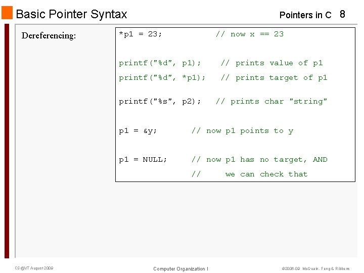 Basic Pointer Syntax Dereferencing: Pointers in C 8 *p 1 = 23; // now