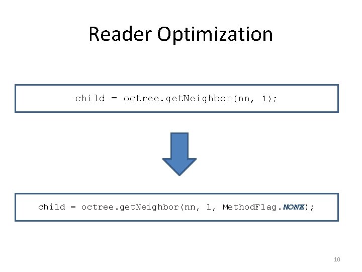 Reader Optimization child = octree. get. Neighbor(nn, 1); child = octree. get. Neighbor(nn, 1,