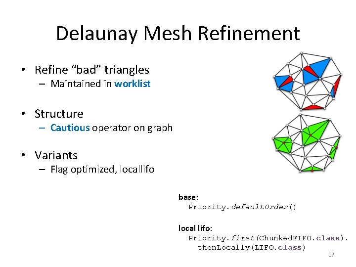 Delaunay Mesh Refinement • Refine “bad” triangles – Maintained in worklist • Structure –