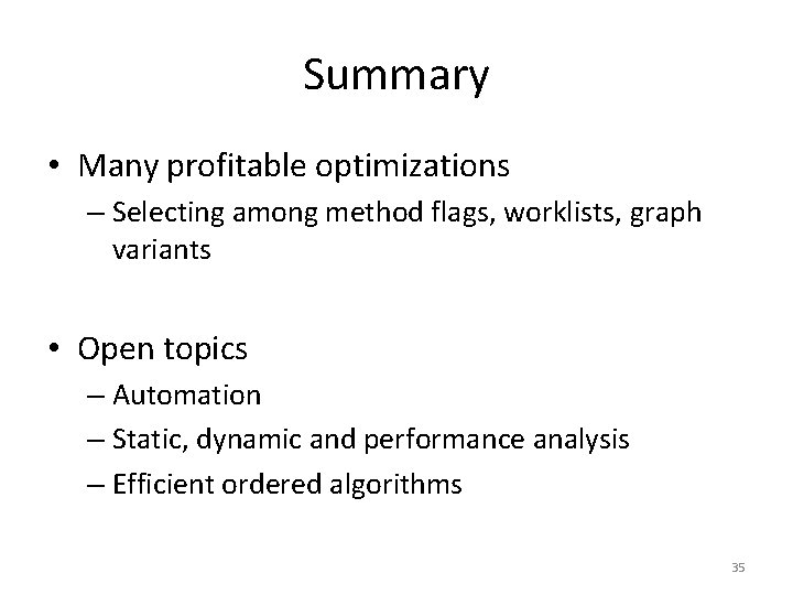 Summary • Many profitable optimizations – Selecting among method flags, worklists, graph variants •