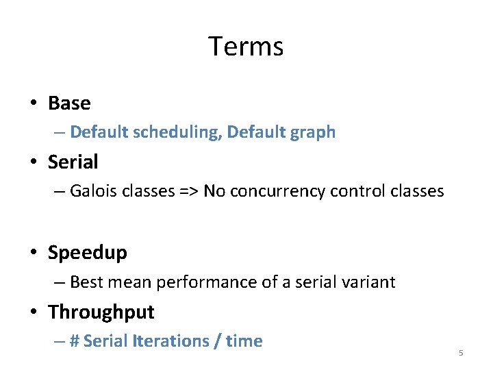 Terms • Base – Default scheduling, Default graph • Serial – Galois classes =>