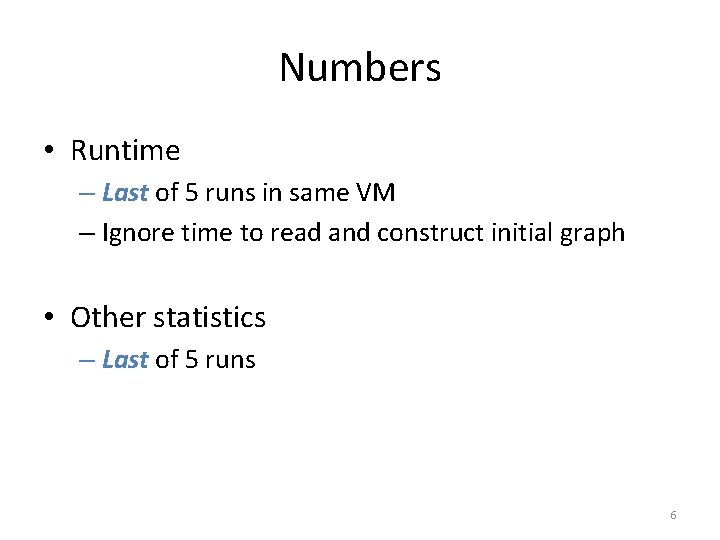 Numbers • Runtime – Last of 5 runs in same VM – Ignore time