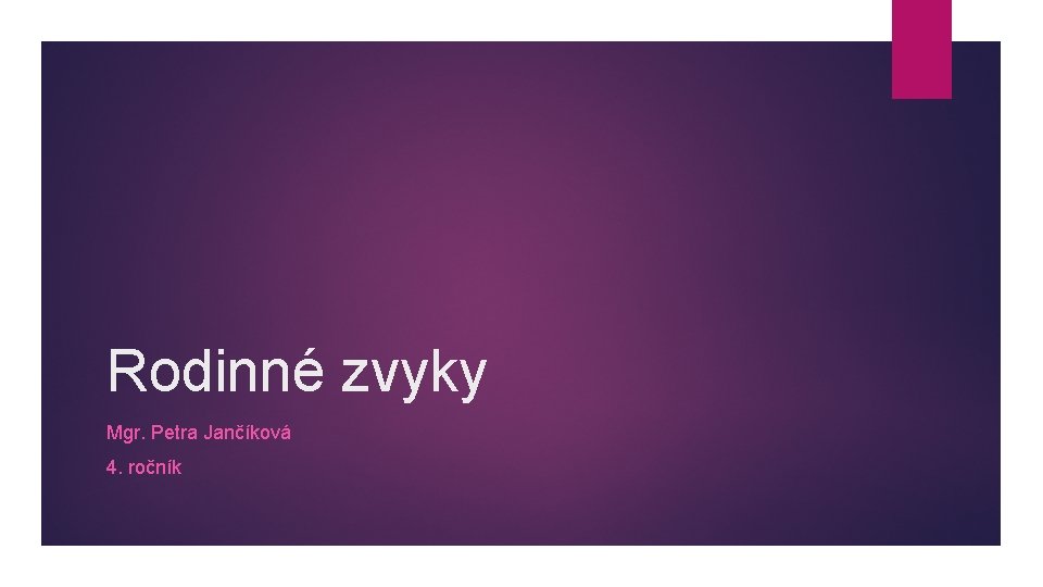 Rodinné zvyky Mgr. Petra Jančíková 4. ročník 